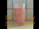How to make a Strawberry Smoothie
