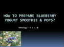 How to make blueberry smoothie & pops
